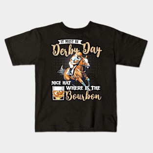 It Must Be Derby Day Nice Hat Where Is The Bourbon Derby Day Kids T-Shirt